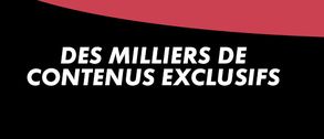 Des milliers de contenus exclusifs